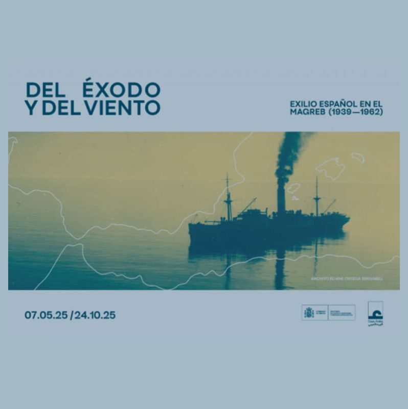 Del exodo y del viento. Exilio espanol en el Magreb 1939 1962. Casa Arabe en Cordoba. Hasta el 24 Octubre 2025