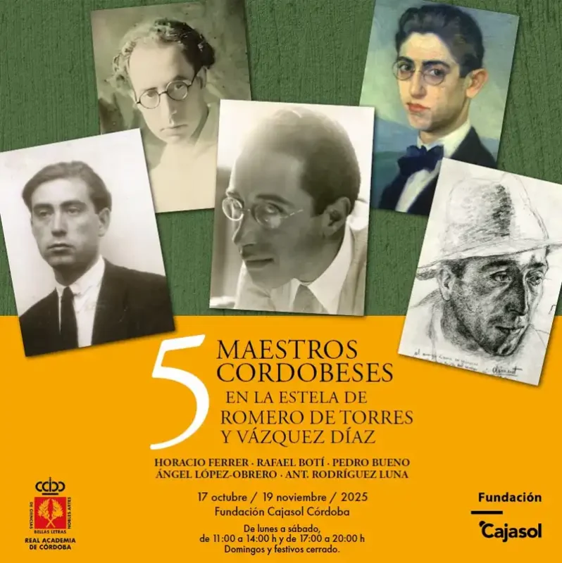 5 MAESTROS CORDOBESES EN LA ESTELA DE ROMERO DE TORRES Y VAZQUEZ DIAZ. Fundacion Cajasol. Cordoba. Hasta el 19 Noviembre 2025