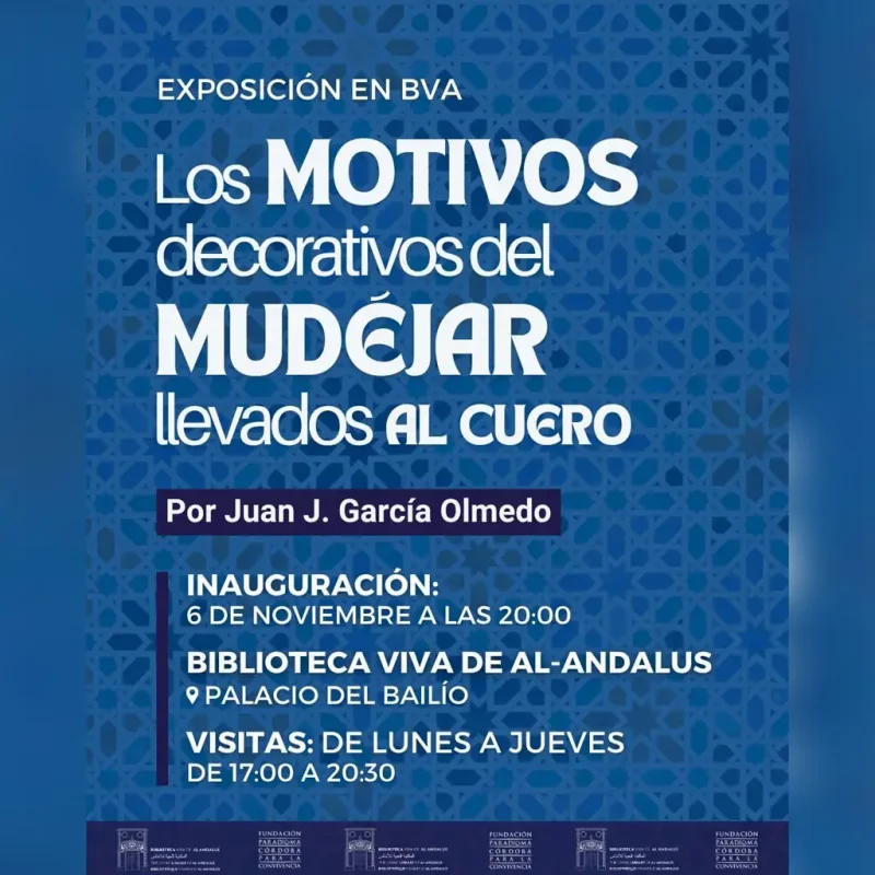 Exposicion LOS MOTIVOS DECORATIVOS DEL MUDEJAR LLEVADOS AL CUERO. Biblioteca Viva de al Andalus. Cordoba