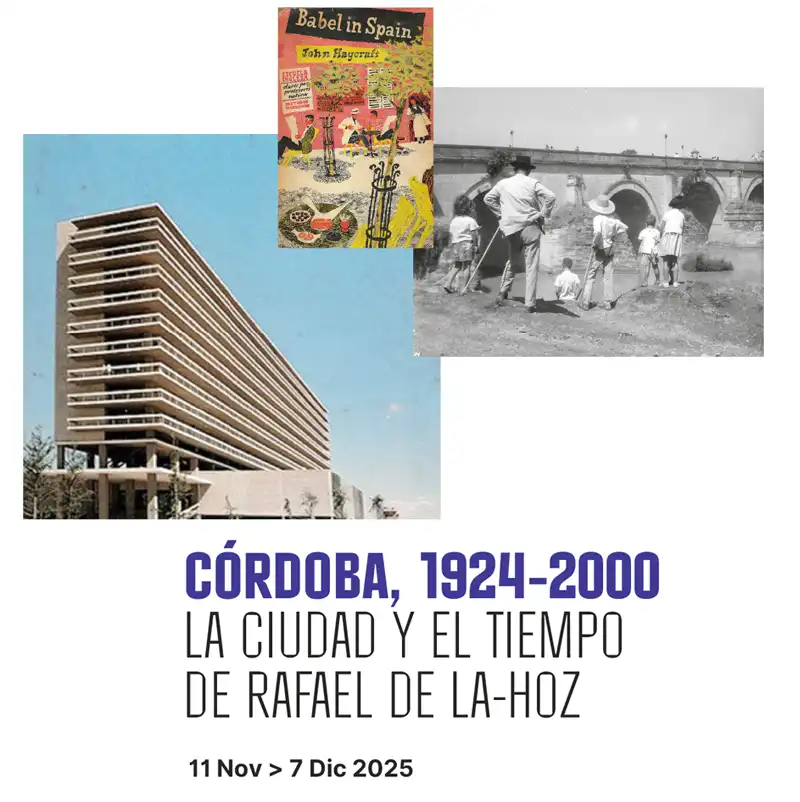 'CÓRDOBA 1924-2000 LA CIUDAD Y EL TIEMPO DE RAFAEL DE LA HOZ'. Centro de Arte Rafael Botí. Córdoba. Hasta el 7 Diciembre 2025 'CÓRDOBA 1924-2000 LA CIUDAD Y EL TIEMPO DE RAFAEL DE LA HOZ'. Centro de Arte Rafael Botí. Córdoba. Hasta el 7 Diciembre 2025