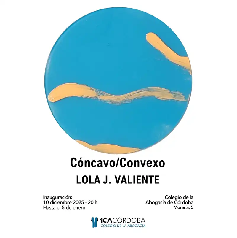 'CÓNCAVO:CONVEXO'. Colegio Abogacía de Córdoba. Hasta el 5 Enero 2026 'CÓNCAVO/CONVEXO'. Colegio Abogacía de Córdoba. Hasta el 5 Enero 2026