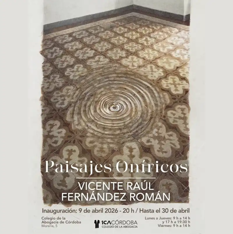 'PAISAJES ONÍRICOS'. Colegio de la Abogacía Córdoba. Hasta el 30 Abril 2026