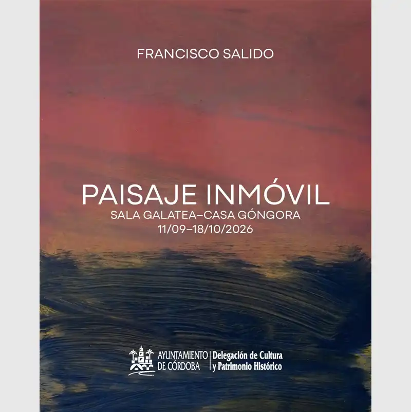 PAISAJE INMOVIL Francisco Salido. Sala Galatea Casa Gongora. Cordoba. Hasta el 18 Oct 2026