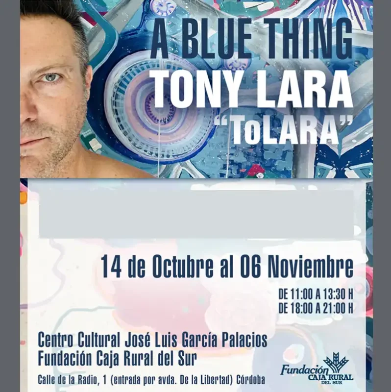 A BLUE THING Tony Lara ToLARA. Centro Cultural JL Garcia Palacios. Cordoba. Hasta el 6 Noviembre 2026