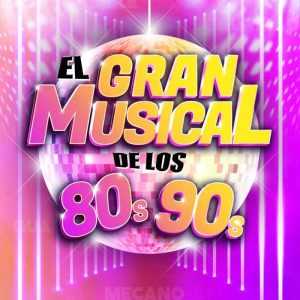 EL GRAN MUSICAL DE LOS 80 LOS 90. Gran Teatro de Cordoba. Sabado 11 Enero 2025