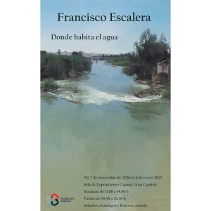 Francisco Escalera DONDE HABITA EL AGUA. Sala Cajasur Gran Capitan. Hasta el 8 Enero 2025