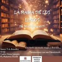 LA MAGIA DE LOS LIBROS. Centro Civico Municipal Levante. Jueves 5 Diciembre 2024