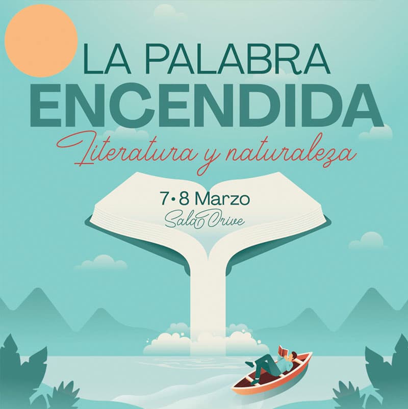 LA PALABRA ENCENDIDA. Literatura y naturaleza. Sala Orive. Marzo 2024