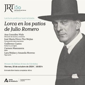 LORCA EN LOS PATIOS DE JULIO ROMERO. Museo BBAA de Cordoba. Viernes 18 Octubre 2024