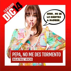 PEPA NO ME DES TORMENTO. Teatro Avanti Cordoba. Sabado 14 Diciembre 2024